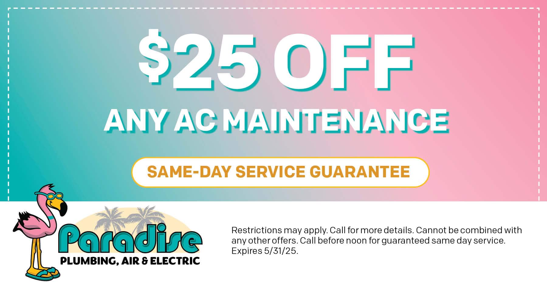 PST 25OffAC-CO $25 off any AC Maintenance. Expires 05/31/2025.